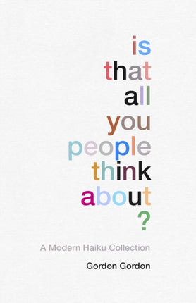 Is That all You People Think About?: a collection of modern haikus