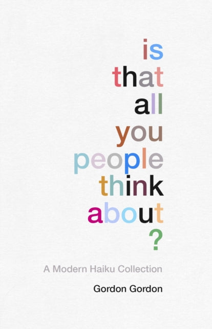 Is That all You People Think About?: a collection of modern haikus