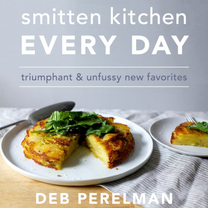 Smitten Kitchen Every Day: Triumphant and Unfussy New Favorites