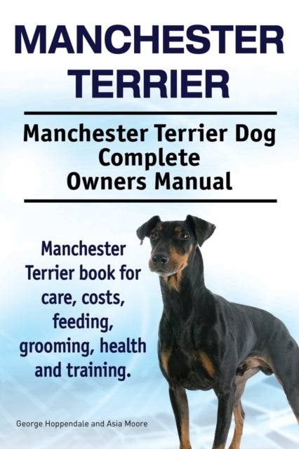 Manchester Terrier. Manchester Terrier Dog Complete Owners Manual. Manchester Terrier book for care, costs, feeding, grooming, health and training.