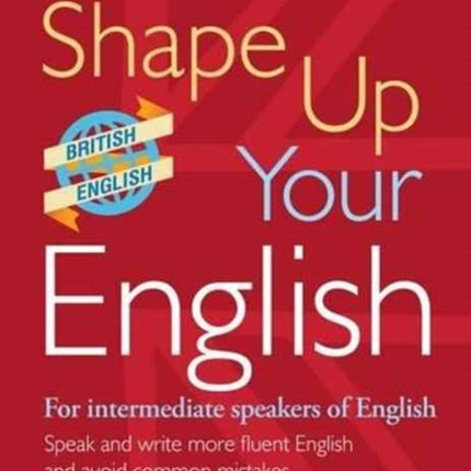 Webster's Shape Up Your English: For Intermediate Speakers of English, Speak and Write More Fluent English and Avoid Common Mistakes: 2017