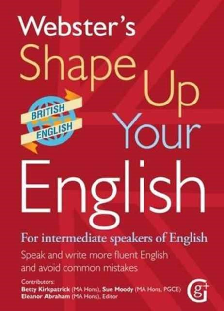 Webster's Shape Up Your English: For Intermediate Speakers of English, Speak and Write More Fluent English and Avoid Common Mistakes: 2017