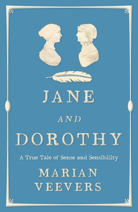 Jane and Dorothy: A True Tale of Sense and Sensibility