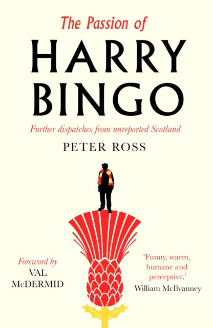 The Passion of Harry Bingo: Further Dispatches from Unreported Scotland