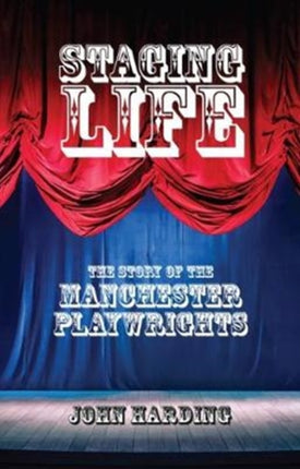 Staging Life: The Story of the Manchester Playwrights