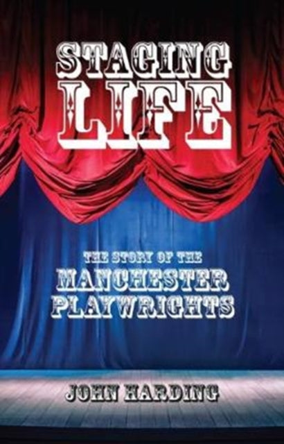 Staging Life: The Story of the Manchester Playwrights