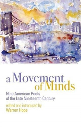 A Movement of Minds: Nine American Poets of the Late Nineteenth Century