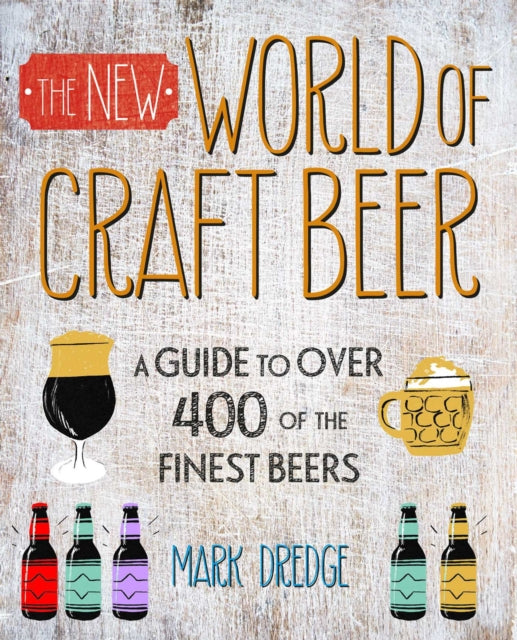 The New Craft Beer World: Celebrating Over 400 Delicious Beers