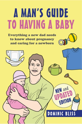 A Dad's Guide to Having a Baby: Everything a New Dad Needs to Know About Pregnancy and Caring for a Newborn