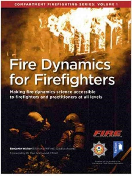 Fire Dynamics for Firefighters: Compartment Firefighting Series: Volume 1