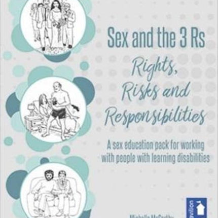 Sex and the 3 Rs Rights, Risks and Responsiblities: A Sex Education Resource for Working with People with Learning Disabilities