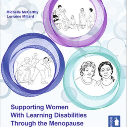 Supporting Women with Learning Disabilities Through the Menopause: A Manual and Training Resource for Health and Social Care Workers