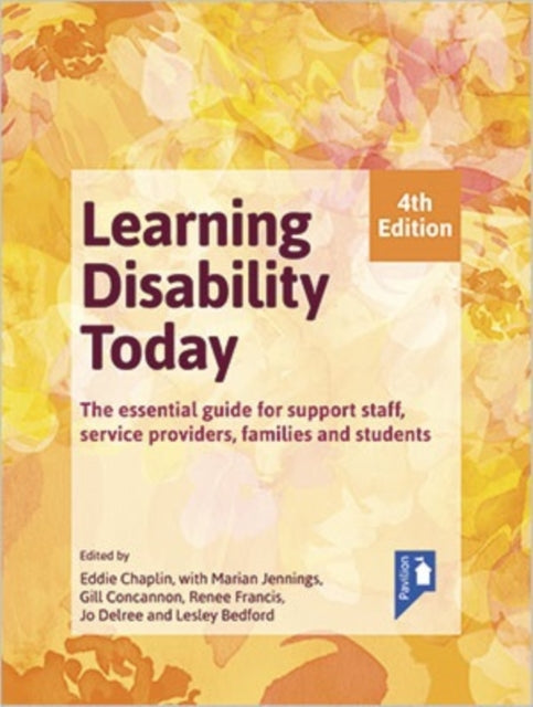 Learning Disability Today fourth edition: The essential handbook for carers, service providers, support staff, families and students