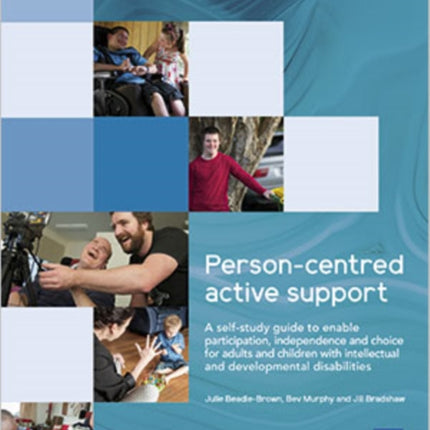 Person-centred Active Support Guide (2nd edition): A self-study resource to enable participation, independence and choice for adults and children with intellectual and developmental disabilities