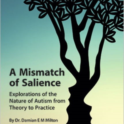 A Mismatch of Salience: Explorations from the Nature of Autism from Theory to Practice