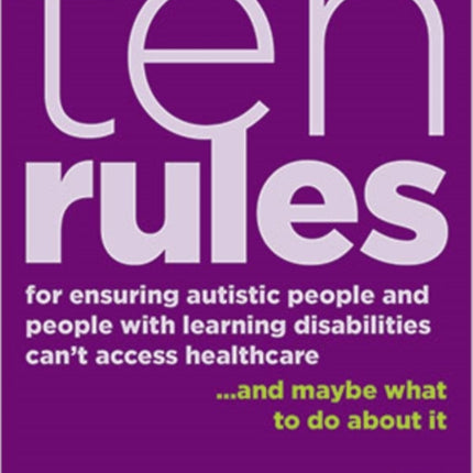 10 Rules for Ensuring Autistic People and People with Learning Disabilities Can't Access Health Care... and maybe what to do about it