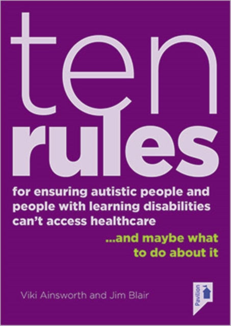 10 Rules for Ensuring Autistic People and People with Learning Disabilities Can't Access Health Care... and maybe what to do about it