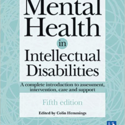 Mental Health in Intellectual Disabilities 5th edition: A complete introduction to assessment, intervention, care and support