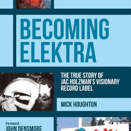 Becoming Elektra: The True Story of Jac Holzman's Visionary Record Label (Revised & Expanded Edition)