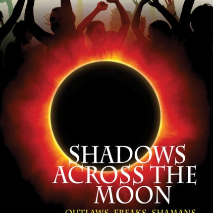 Shadows Across The Moon: Outlaws, Freaks, Shamans, And The Making Of Ibiza Clubland