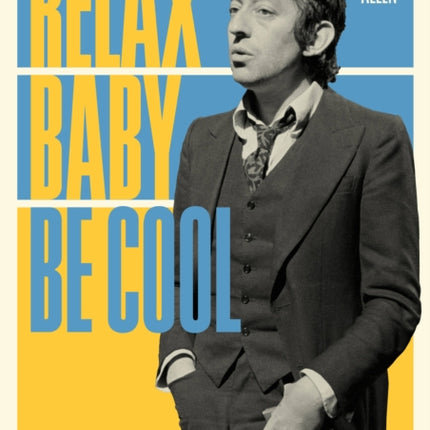 Relax Baby Be Cool: The Artistry And Audacity Of Serge Gainsbourg