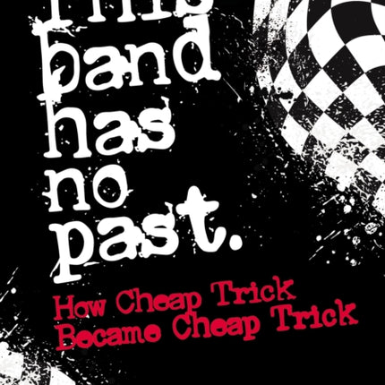 This Band Has No Past: How Cheap Trick Became Cheap Trick