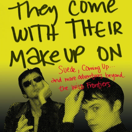 Here They Come With Their Make-Up On: Suede, Coming Up . . . And More Adventures Beyond The Wild Frontiers