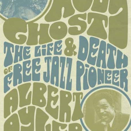 Holy Ghost: The Life And Death Of Free Jazz Pioneer Albert Ayler