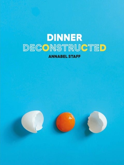 Dinner Deconstructed 35 Recipes from Scratch