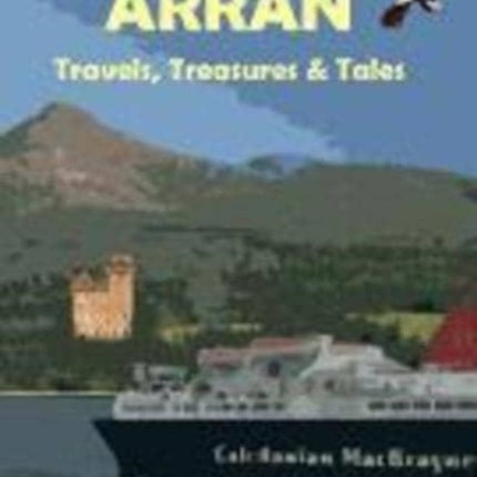 Arran: Travels, Treasures and Tales