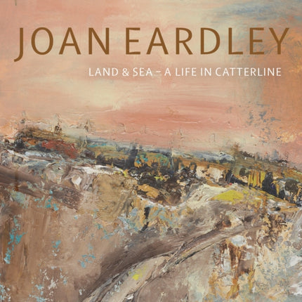 Joan Eardley: Land & Sea – A Life in Catterline