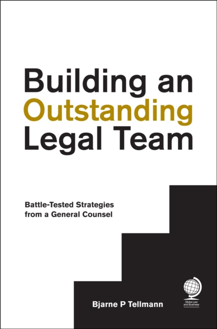 Building an Outstanding Legal Team: Battle-Tested Strategies from a General Counsel 