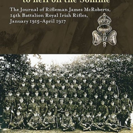 'Young Citizen Old Soldier'. from Boyhood in Antrim to Hell on the Somme: The Journal of Rifleman James Mcroberts, 14th Battalion Royal Irish Rifles, January 1915-April 1917