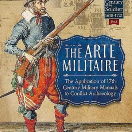 The Arte Militaire: The Application of 17th Century Military Manuals to Conflict Archaeology