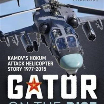 Gator on the Rise: Kamov'S Hokum Attack Helicopter Story 1977-2015