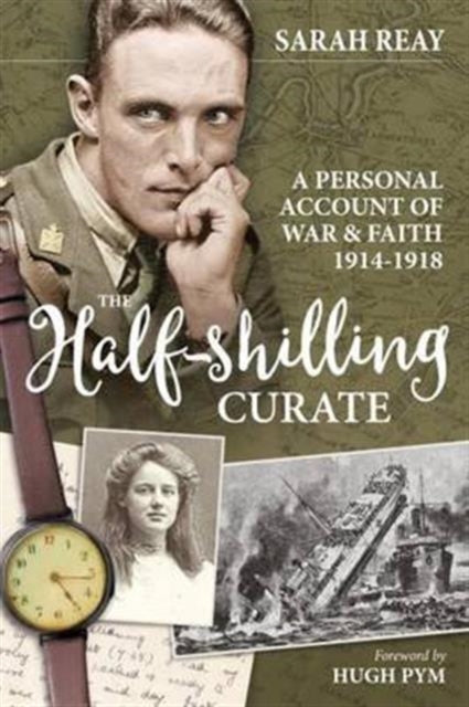 The Half-Shilling Curate: A Personal Account of War & Faith 1914-1918