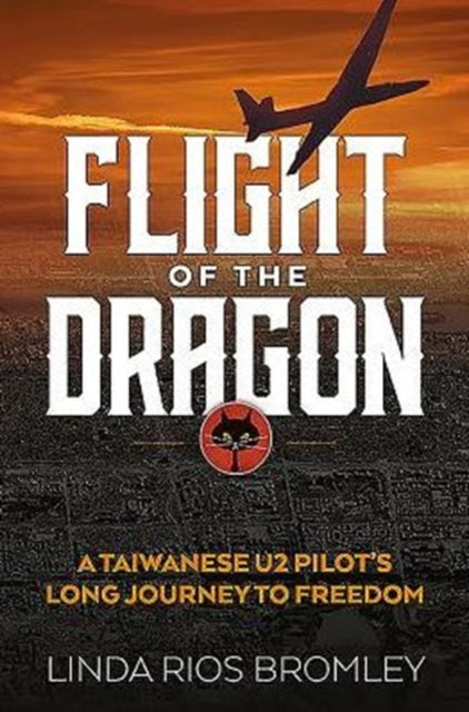 Flight of the Dragon: A Taiwanese U-2 Pilot's Long Journey to Freedom