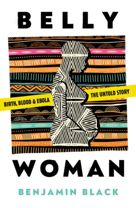 Belly Woman: Birth, Blood & Ebola: the Untold Story