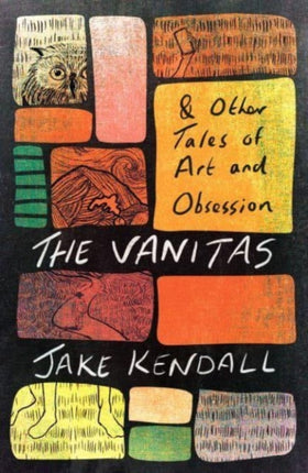 The Vanitas  Other Tales of Art and Obsession