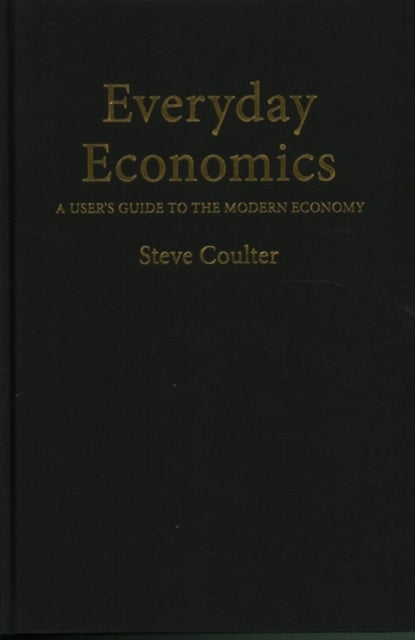 Everyday Economics: A User's Guide to the Modern Economy