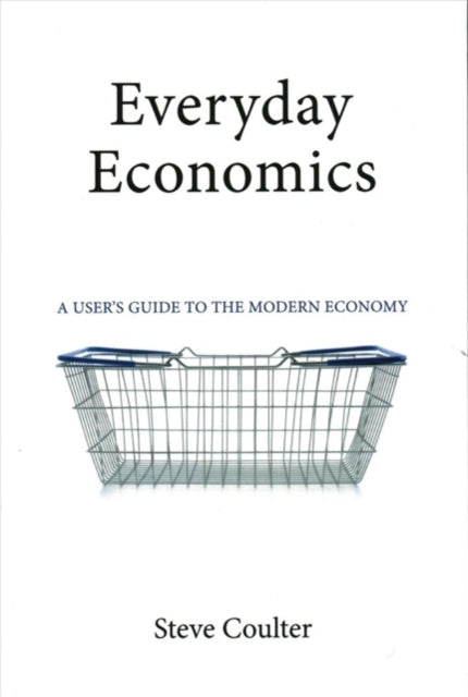 Everyday Economics: A User's Guide to the Modern Economy