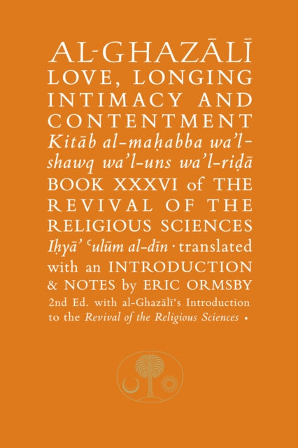 Al-Ghazali on Love, Longing, Intimacy & Contentment: Book XXXVI of the Revival of the Religious Sciences