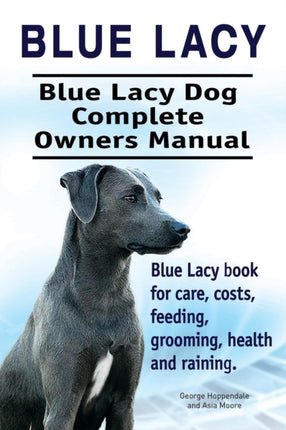 Blue Lacy. Blue Lacy Dog Complete Owners Manual.