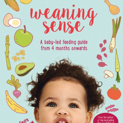 Weaning Sense: A baby-led feeding guide from 4 months onwards