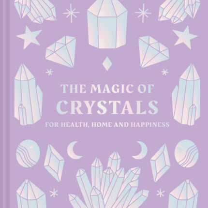 The Magic of Crystals: For health, home and happiness