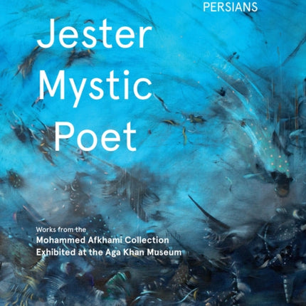 Rebel, Jester, Mystic, Poet: Contemporary Persians