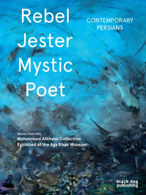 Rebel, Jester, Mystic, Poet: Contemporary Persians