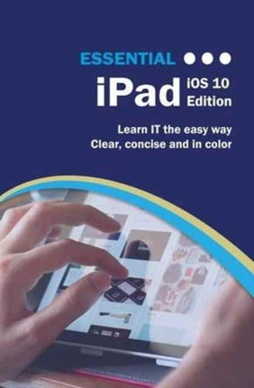 Essential iPad: iOS 10 Edition