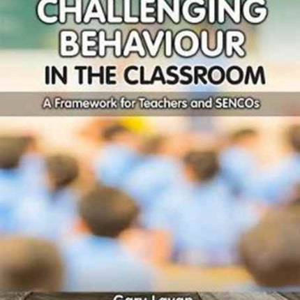 Managing Challenging Behaviour in the Classroom: