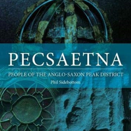 Pecsaetna: People of the Anglo-Saxon Peak District